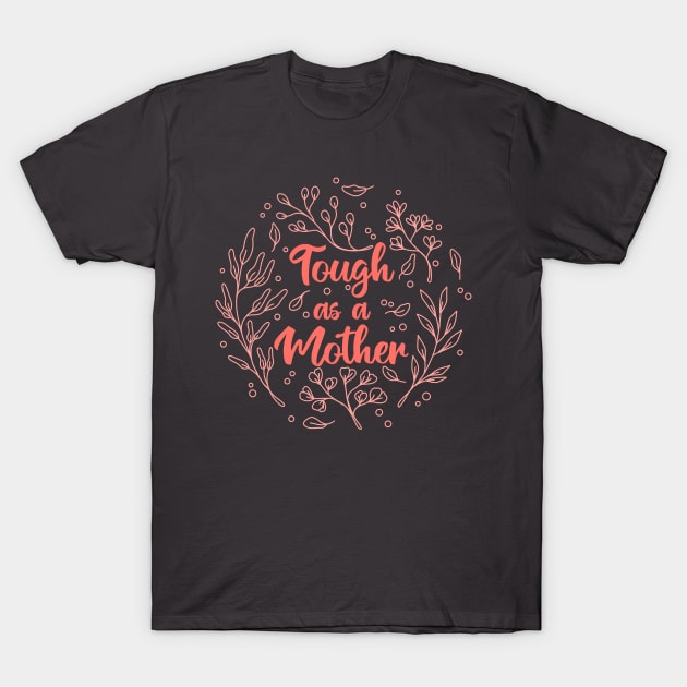 Tough as a Mother Floral Line T-Shirt by Tebscooler